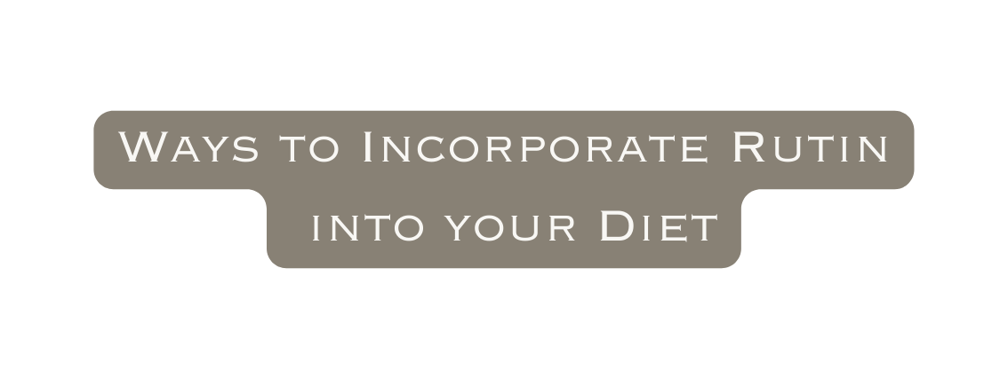 Ways to Incorporate Rutin into your Diet